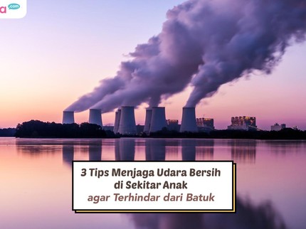 3 Tips Menjaga Udara Bersih di Sekitar Anak agar Terhindar dari Batuk