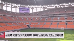 VIDEO: Jangan Politisasi Perbaikan Jakarta International Stadium