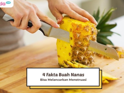 4 Fakta Buah Nanas Bisa Melancarkan Menstruasi