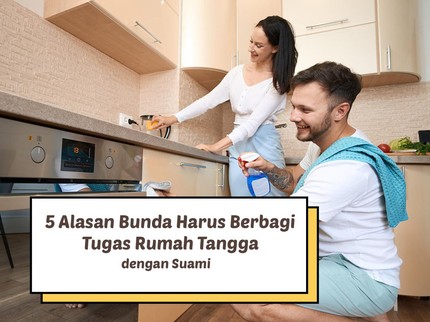 5 Alasan Bunda Harus Berbagi Tugas Rumah Tangga dengan Suami