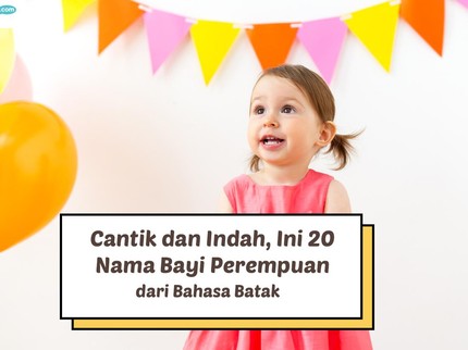 Cantik dan Indah, Ini 20 Nama Bayi Perempuan dari Bahasa Batak