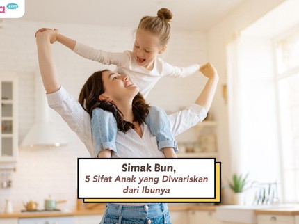 Simak Bun, 5 Sifat Anak yang Diwariskan dari Bundanya