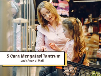 5 Cara Mengatasi Tantrum pada Anak di Mall