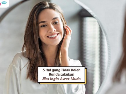 5 Hal yang Tidak Boleh Bunda Lakukan Jika Ingin Awet Muda