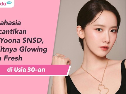 5 Rahasia Kecantikan Im Yoona SNSD, Kulitnya Glowing dan Fresh di Usia 30-an