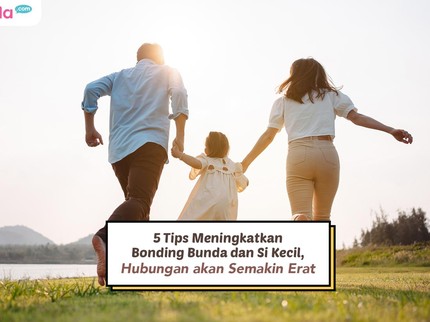 5 Tips Meningkatkan Bonding Bunda dan Si Kecil, Hubungan akan Semakin Erat