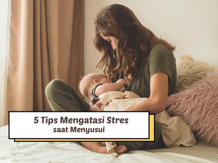5 Tips Mengatasi Stres saat Menyusui