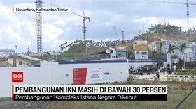 VIDEO: Pembangunan IKN Masih di Bawah 30%