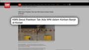 VIDEO: KBRI Seoul Pastikan Tak Ada WNI Jadi Korban Banjir Korsel
