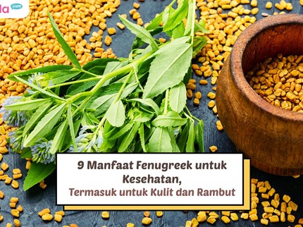 9 Manfaat Fenugreek untuk Kesehatan, Termasuk untuk Kulit dan Rambut