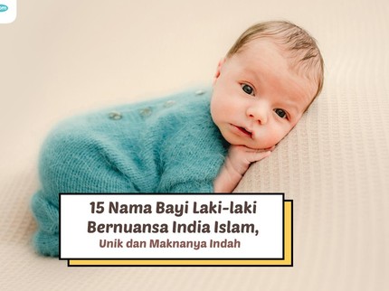 15 Nama Bayi Laki-laki Bernuansa India Islam, Unik dan Maknanya Indah
