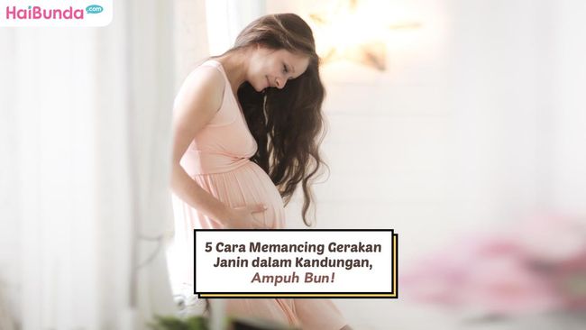 5 Cara Memancing Gerakan Janin Dalam Kandungan Ampuh Bun 2732