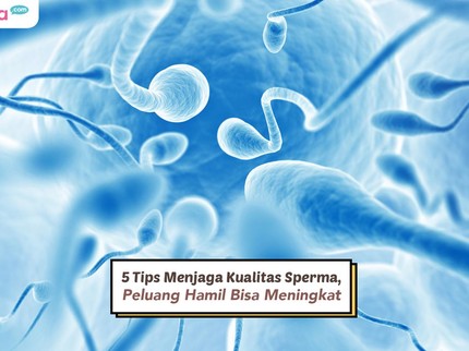 5 Tips Menjaga Kualitas Sperma, Peluang Hamil Bisa Meningkat