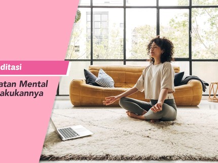 Coba Bun, 4 Manfaat Meditasi untuk Kesehatan Mental dan Tips Melakukannya