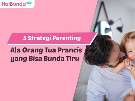 5 Strategi Parenting Ala Orang Tua Prancis yang Bisa Bunda Tiru