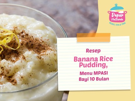 Resep Banana Rice Pudding, Menu MPASI Bayi 10 Bulan