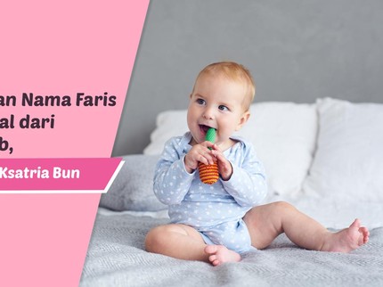 10 Rangkaian Nama Faris yang Berasal dari Bahasa Arab, Bermakna Ksatria Bun