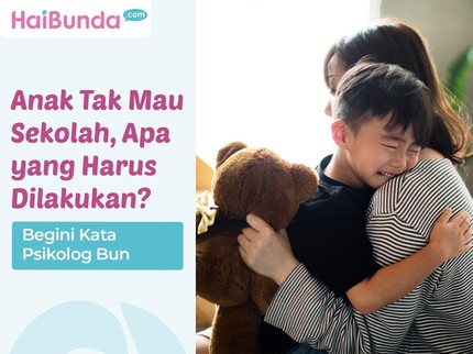 Anak Tidak Mau Sekolah, Apa yang Harus Dilakukan? Begini Kata Psikolog Bun