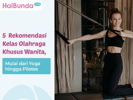 5 Rekomendasi Kelas Olahraga Khusus Wanita, Mulai dari Yoga hingga Pilates