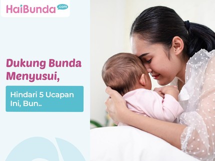 Dukung Bunda Menyusui, Hindari 5 Ucapan Ini, Bun..