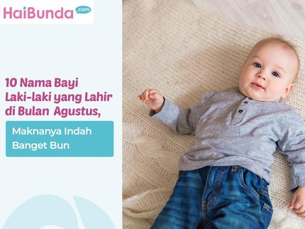 10 Nama Bayi Laki-laki yang Lahir di Bulan Agustus, Maknanya Indah Banget Bun