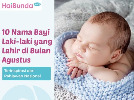10 Nama Bayi Laki-laki yang Lahir di Bulan Agustus Terinspirasi dari Pahlawan Nasional