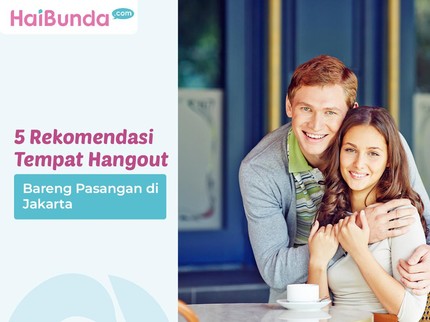 5 Rekomendasi Tempat Hangout Bareng Pasangan di Jakarta