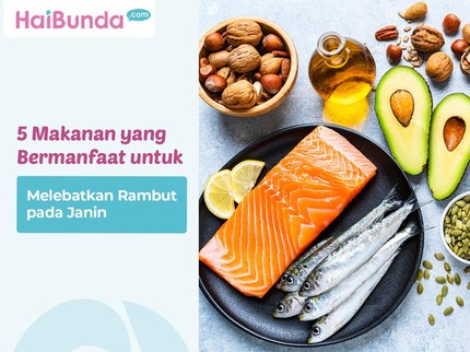 5 Makanan yang Bermanfaat untuk Melebatkan Rambut pada Janin