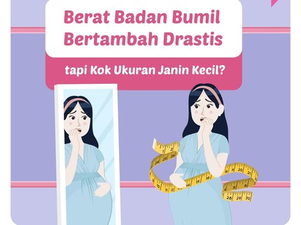 Berat Badan Bumil Bertambah Drastis tapi Kok Ukuran Janin Kecil?