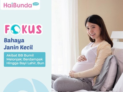 Bahaya Janin Kecil Akibat BB Bumil Melonjak: Berdampak Hingga Bayi Lahir, Bun