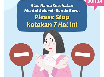Atas Nama Kesehatan Mental Seluruh Bunda Baru, Please Stop Katakan 7 Hal Ini