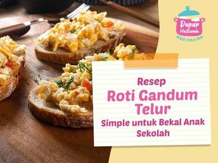 Resep Roti Gandum Telur Simple untuk Bekal Anak Sekolah