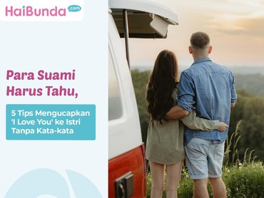Para Suami Harus Tahu, 5 Tips Mengucapkan 'I Love You' ke Istri Tanpa Kata-kata