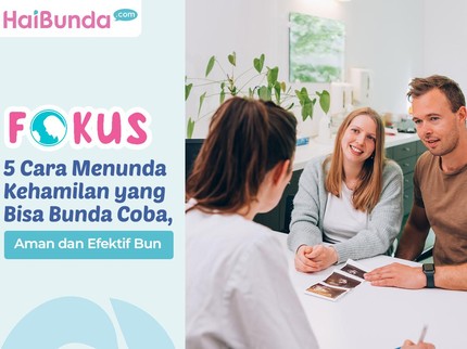 5 Cara Menunda Kehamilan yang Bisa Bunda Coba, Aman dan Efektif Bun