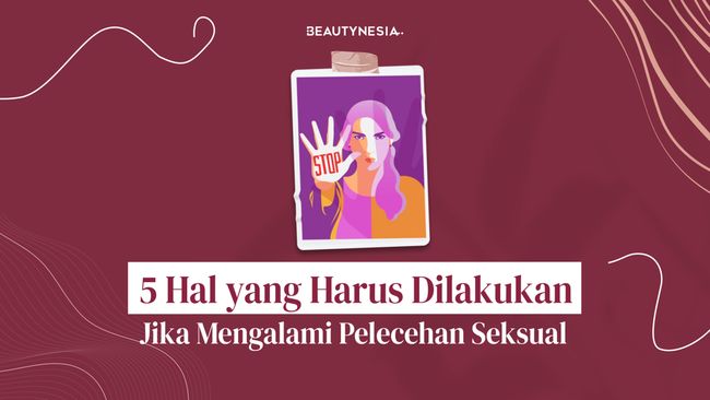 5 Hal Yang Harus Dilakukan Jika Mengalami Pelecehan Seksual