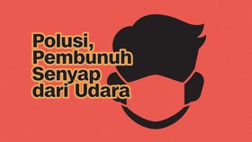 INFOGRAFIS: Polusi, Pembunuh Senyap dari Udara