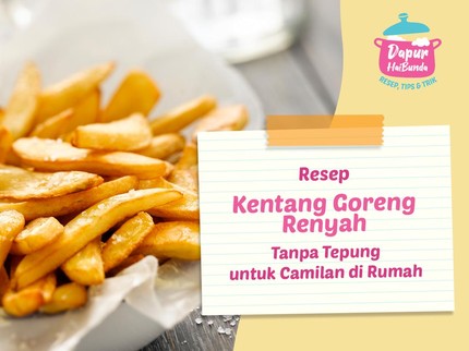 Resep Kentang Goreng Renyah Tanpa Tepung untuk Camilan di Rumah