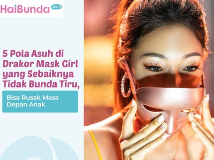 5 Pola Asuh di Drakor Mask Girl yang Sebaiknya Tidak Bunda Tiru, Bisa Rusak Masa Depan Anak