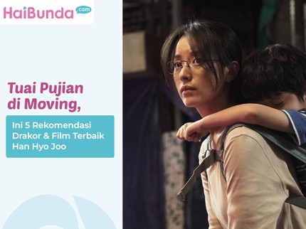 Tuai Pujian di Moving, Ini 5 Rekomendasi Drakor & Film Terbaik Han Hyo Joo