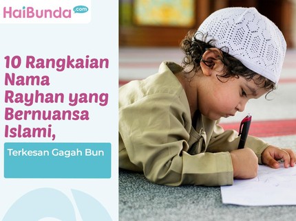 10 Rangkaian Nama Rayhan yang Bernuansa Islami, Terkesan Gagah Bun