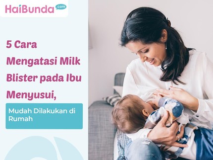 5 Cara Mengatasi Milk Blister pada Ibu Menyusui, Mudah Dilakukan di Rumah