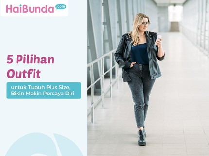 5 Pilihan Outfit untuk Tubuh Plus Size, Bikin Makin Percaya Diri