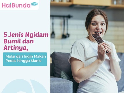 5 Jenis Ngidam Bumil dan Artinya, Mulai dari Ingin Makan Pedas hingga Manis