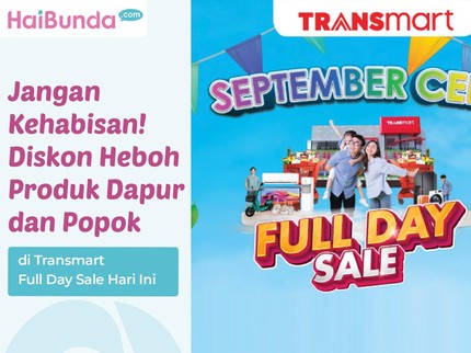 Jangan Kehabisan! Diskon Heboh Produk Dapur dan Popok di Transmart Full Day Sale Hari Ini