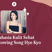 3 Rahasia Kulit Sehat dan Glowing Song Hye Kyo