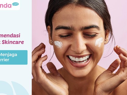5 Rekomendasi Produk Skincare untuk Menjaga Skin Barrier