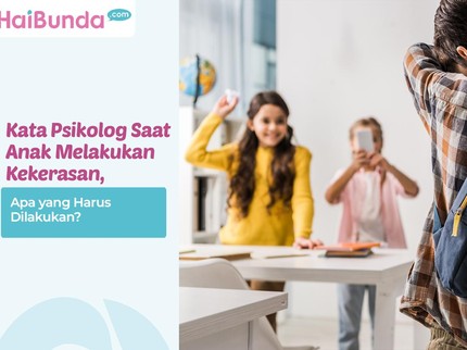 Kata Psikolog Saat Anak Melakukan Kekerasan, Apa yang Harus Dilakukan?