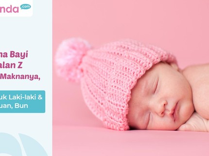 20 Nama Bayi Berawalan Z Beserta Maknanya, Ada untuk Laki-laki & Perempuan, Bun