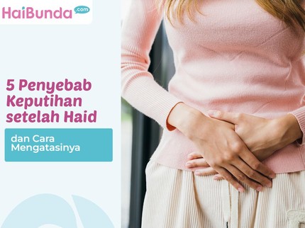 5 Penyebab Keputihan setelah Haid dan Cara Mengatasinya