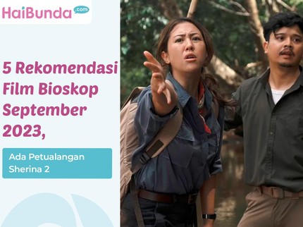 5 Rekomendasi Film Bioskop September 2023, Ada Petualangan Sherina 2